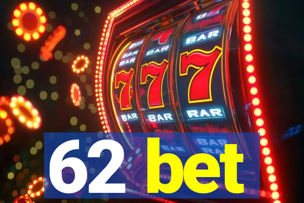 62 bet